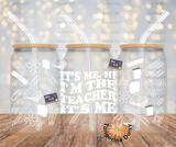 "It's me! Hi! I'm the teacher! It's me!" UV DTF 16oz Glass Can Transfer