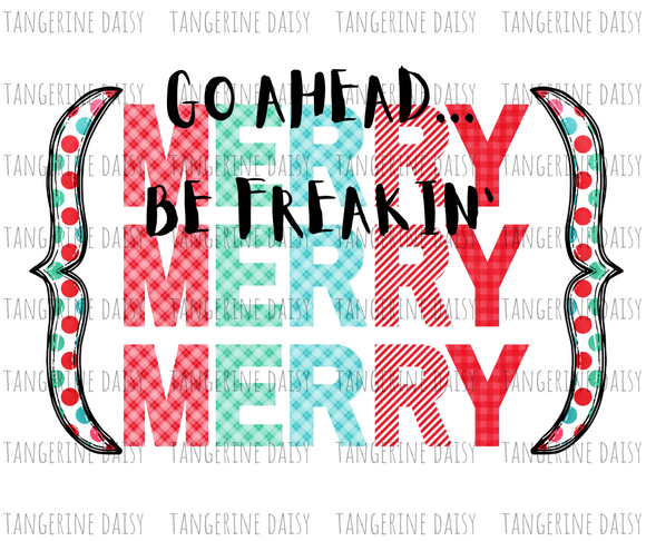 Go Ahead Be Freakin' Merry Png,Christmas PNG,Winter Christmas Sublimation Designs Downloads,Digital Download,Sublimation Graphics,Printable Design
