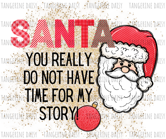SANTA You really do not have time for my story Png,Christmas PNG,Winter Christmas Sublimation Designs Downloads,Digital Download,Sublimation Graphics,Printable Design