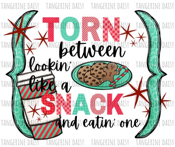 Torn between lookin' like a snack and eatin' one Png,Christmas PNG,Winter Christmas Sublimation Designs Downloads,Digital Download,Sublimation Graphics,Printable Design