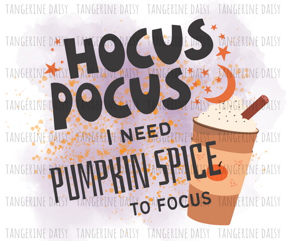 Hocus Pocus I Need Pumpkin Spice to Focus Png,Fall PNG,Fall Sublimation Designs Downloads,Digital Download,Sublimation Graphics,Fall,Pumpkin Spice,Hocus Pocus,Fall,Printable Design
