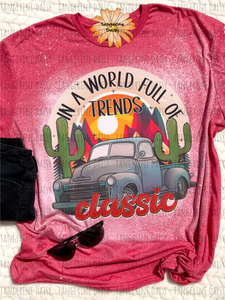 "In a World Full of Trends Be a Classic" Soft Style TShirt Vibrant and Over-sized Design Bleached & Sublimated