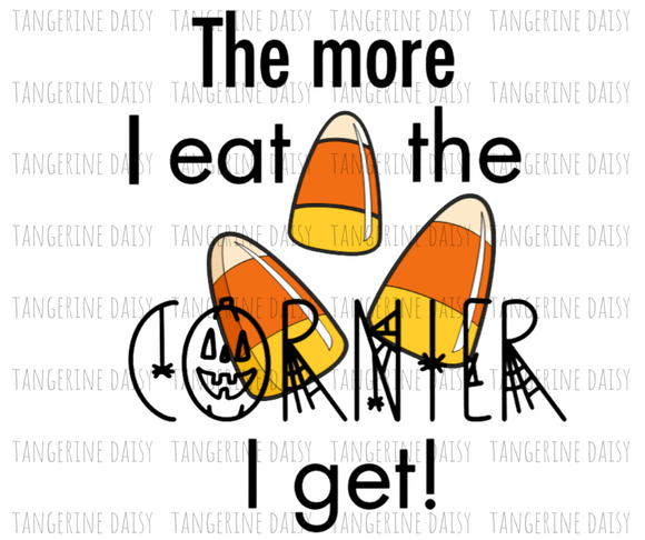 The more I Eat the Cornier I get! Png,Halloween Candy CornPNG,Fall Sublimation Designs Downloads,Digital Download,Sublimation Graphics,Printable Design
