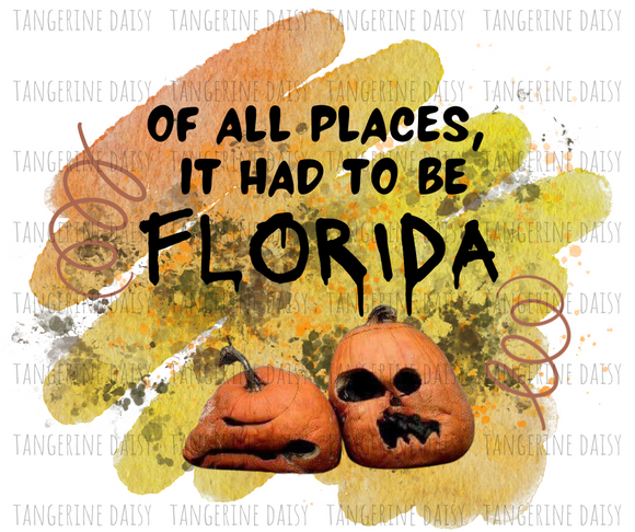 Of all places Png,Fall PNG,Fall Sublimation Designs Downloads,Digital Download,Sublimation Graphics, Fall Pumpkin,Jack-o-lantern,Rotten,Printable Design