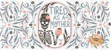 "Tired as a Mother" UV DTF 16oz Glass Can Transfer