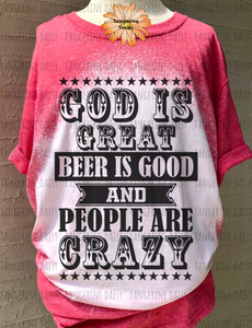 "God is great beer is good and people are crazy" Soft Style TShirt Vibrant and Over-sized Design Bleached & Sublimated
