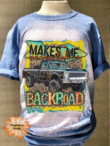 "Makes Me Wanna Take a Backroad" Soft Style TShirt Vibrant and Over-sized Design Bleached & Sublimated
